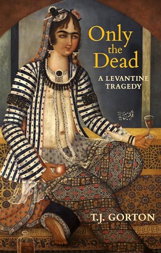 Only the Dead: A Levantine Tragedy [Paperback]