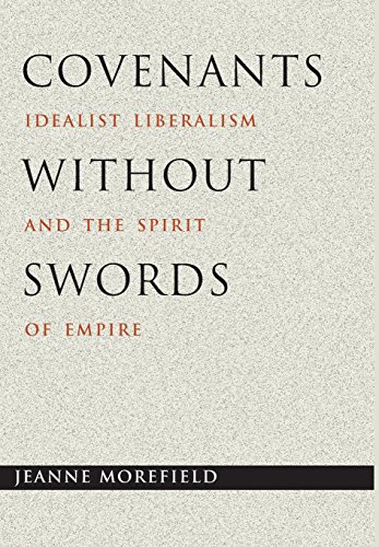 Covenants ithout Sords Idealist Liberalism and the Spirit of Empire [Hardcover]