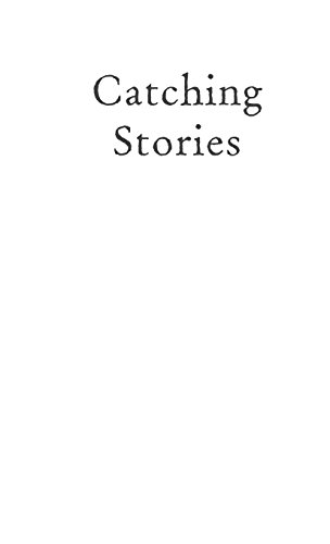 Catching Stories A Practical Guide to Oral History [Hardcover]