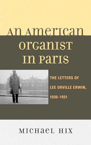 An American Organist in Paris: The Letters of Lee Orville Erwin, 1930-1931 [Hardcover]