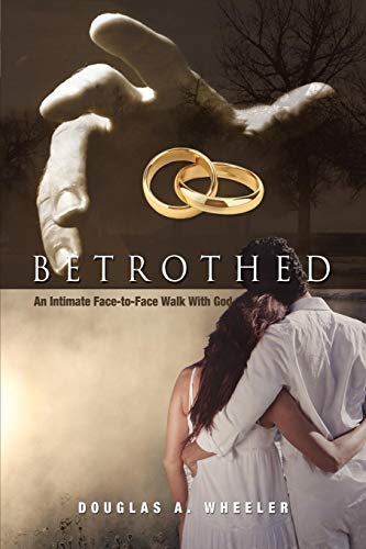 Betrothed An Intimate Face-To-Face Walk With God [Paperback]