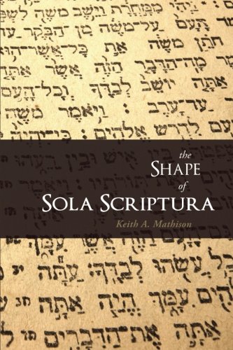 The Shape Of Sola Scriptura [Paperback]