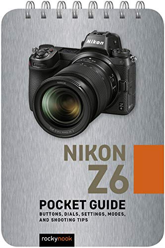 Nikon Z6: Pocket Guide: Buttons, Dials, Settings, Modes, and Shooting Tips [Spiral bound]