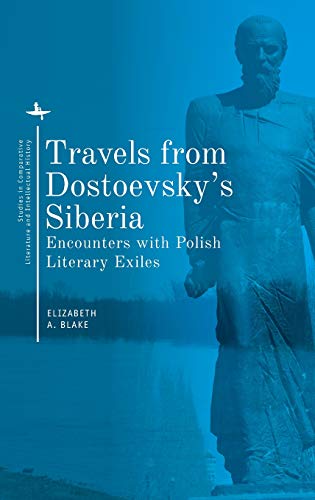 Travels from Dostoevskys Siberia Encounters with Polish Literary Exiles [Hardcover]