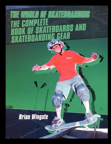 The Complete Book Of Skateboards And Skateboarding Gear [Paperback]