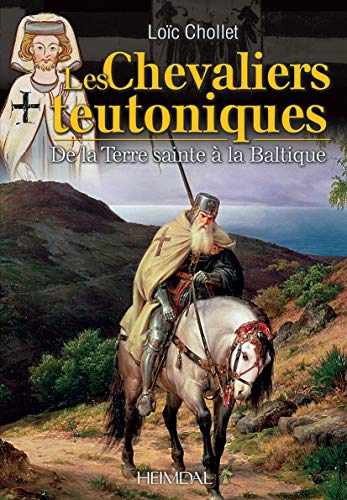 Les Chevaliers Teutoniques: De la Terre Sainte  la Baltique [Hardcover]