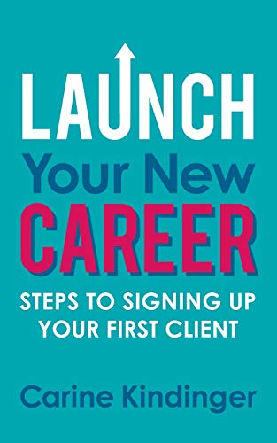 Launch Your Ne Career Steps to Signing Up Your First Client [Paperback]