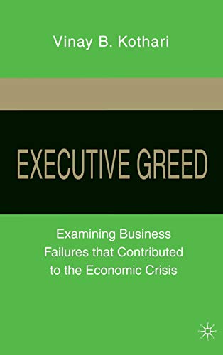 Executive Greed: Examining Business Failures that Contributed to the Economic Cr [Hardcover]