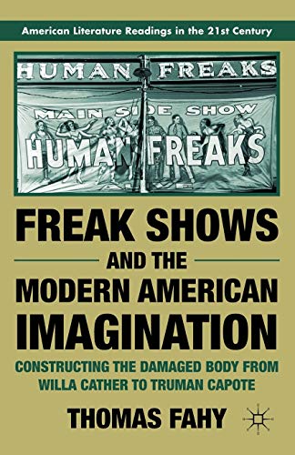 Freak Shows and the Modern American Imagination: Constructing the Damaged Body f [Paperback]