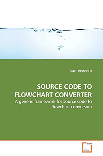 Source Code To Flochart Converter A Generic Frameork For Source Code To Floc [Paperback]