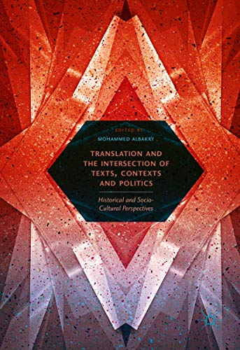 Translation and the Intersection of Texts, Contexts and Politics Historical and [Hardcover]