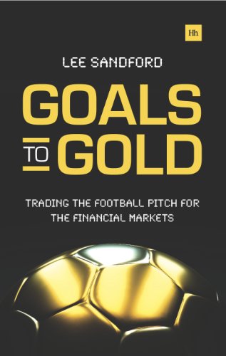 Goals to Gold Trading the Football Pitch for the Financial Markets [Paperback]