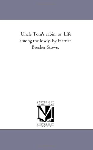 Uncle Tom's Cabin; Or, Life Among The Loly. By Harriet Beecher Stoe. [Paperback]