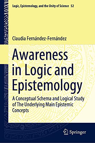 Awareness in Logic and Epistemology: A Conceptual Schema and Logical Study of Th [Hardcover]