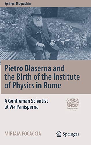 Pietro Blaserna and the Birth of the Institute of Physics in Rome: A Gentleman S [Hardcover]