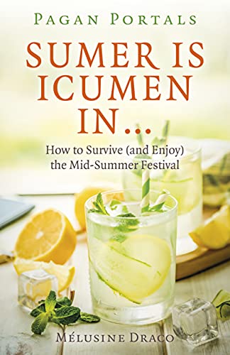 Pagan Portals - Sumer Is Icumen In: How to Survive (and Enjoy) the Mid-Summer Fe [Paperback]