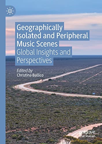 Geographically Isolated and Peripheral Music Scenes Global Insights and Perspec [Paperback]