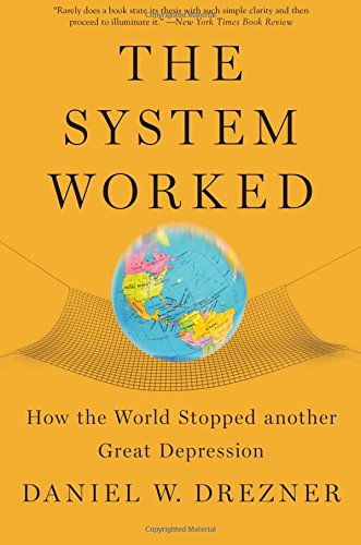 The System Worked: How the World Stopped Another Great Depression [Paperback]