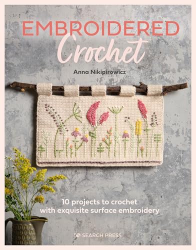 Embroidered Crochet: Enchanting projects to crochet and embroider [Paperback]