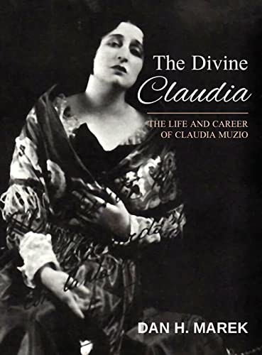 The Divine Claudia The Life and Career of Claudia Muzio