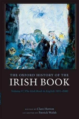 The Oxford History of the Irish Book, Volume V The Irish Book in English, 1891- [Hardcover]