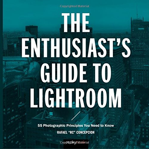 The Enthusiast's Guide to Lightroom: 55 Photographic Principles You Need to Know [Paperback]