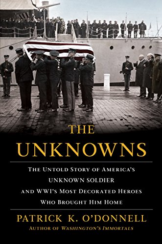 The Unknowns: The Untold Story of Americas Unknown Soldier and WWIs Most Decor [Hardcover]