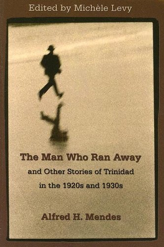 The Man Who Ran Aay And Other Stories Of Trinidad In The 1920's And 1930's [Paperback]