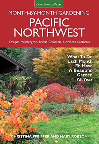 Pacific Northwest Month-by-Month Gardening: What to Do Each Month to Have a Beau [Paperback]