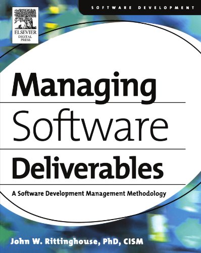 Managing Softare Deliverables A Softare Development Management Methodology [Paperback]