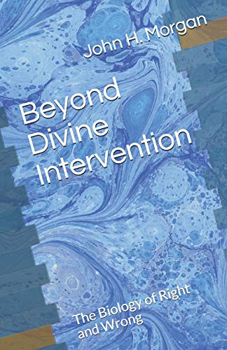 Beyond Divine Intervention  The Biology of Right and Wrong [Paperback]