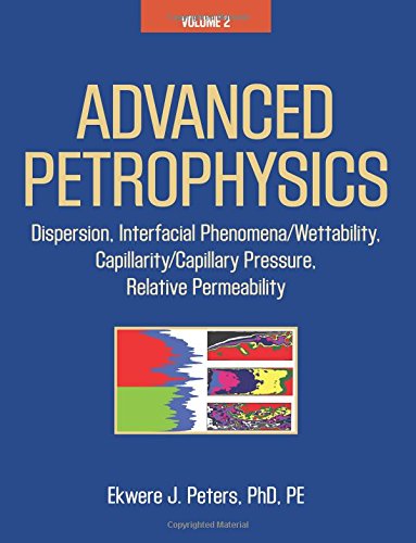 Advanced Petrophysics Volume 2 Dispersion, Interfacial Phenomena/ettability,  [Paperback]