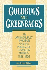 Goldbugs and Greenbacks The Antimonopoly Tradition and the Politics of Finance  [Hardcover]