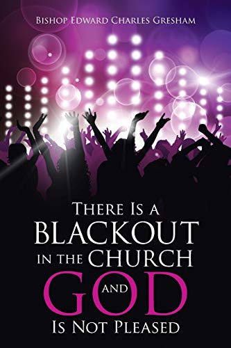 There Is A Blackout In The Church And God Is Not Pleased [Paperback]