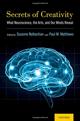 Secrets of Creativity What Neuroscience, the Arts, and Our Minds Reveal [Hardcover]