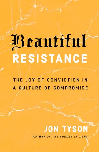 Beautiful Resistance: The Joy of Conviction in a Culture of Compromise [Paperback]