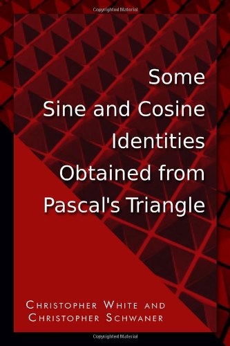 Some Sine And Cosine Identities Obtained From Pascal's Triangle [Paperback]