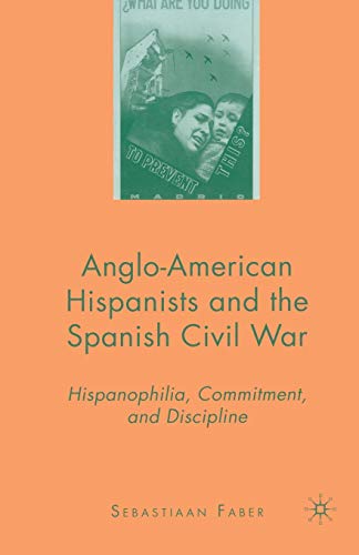 Anglo-American Hispanists and the Spanish Civil War: Hispanophilia, Commitment,  [Paperback]