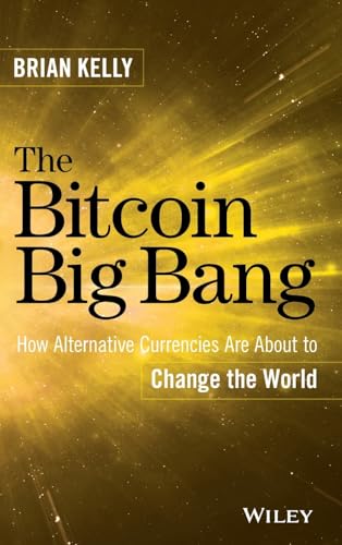 The Bitcoin Big Bang: How Alternative Currencies Are About to Change the World [Hardcover]