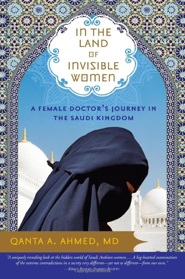 In the Land of Invisible Women: A Female Doctor's Journey in the Saudi King [Paperback]