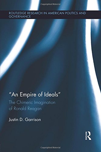 An Empire of Ideals The Chimeric Imagination of Ronald Reagan [Paperback]