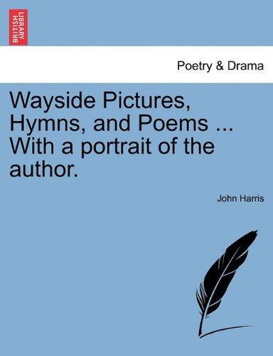 Wayside Pictures, Hymns, and Poems with a Portrait of the Author [Paperback]