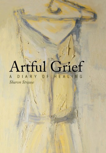 Artful Grief  A Diary of Healing [Hardcover]