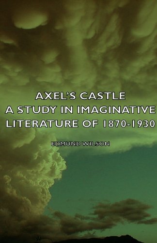 Axel's Castle - A Study In Imaginative Literature Of 1870-1930 [Paperback]