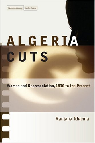 Algeria Cuts Women and Representation, 1830 to the Present [Hardcover]