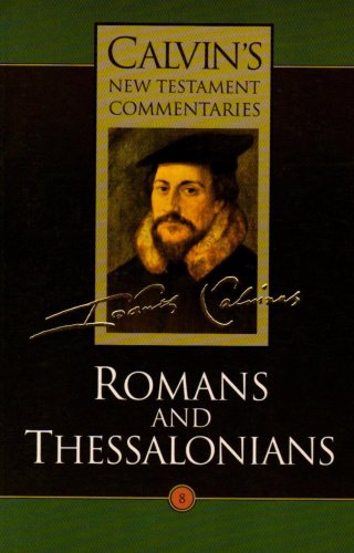 Calvin's Ne Testament Commentaries, Volume 8 Romans And Thessalonians (vol 8) [Paperback]