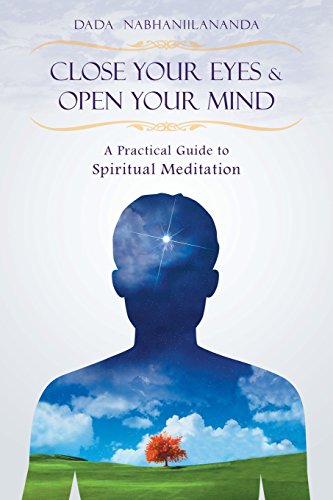 Close Your Eyes And Open Your Mind A Practical Guide To Spiritual Meditation [Paperback]