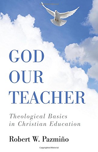 God Our Teacher Theological Basics In Christian Education [Paperback]