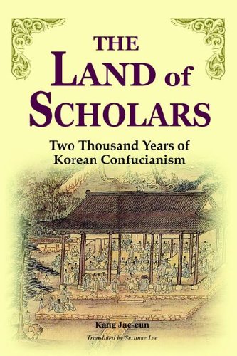 The Land Of Scholars To Thousands Years Of Korean Confucianism [Paperback]