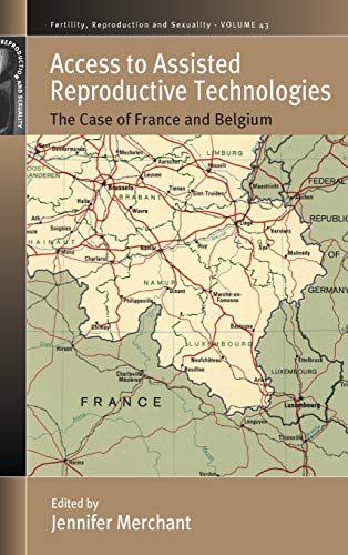 Access to Assisted Reproductive Technologies The Case of France and Belgium [Hardcover]